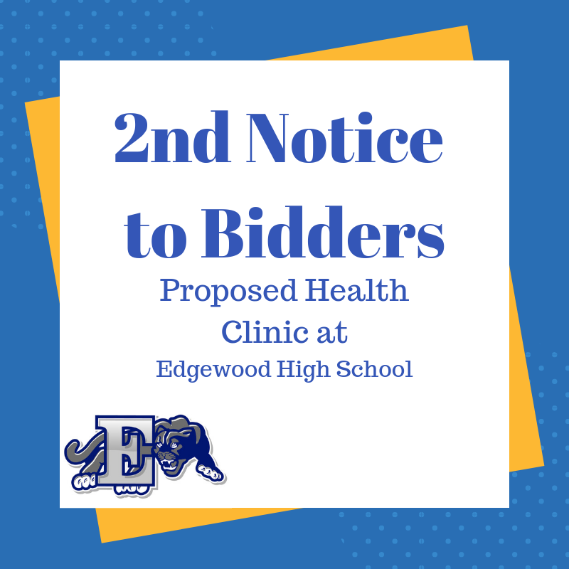 Second Notice to Bidders for the Proposed Health Clinic at Edgewood High School